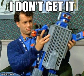 Tom Hanks Big Robot | I DON'T GET IT | image tagged in tom hanks big robot | made w/ Imgflip meme maker