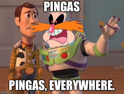 Pingas Everywhere | PINGAS; PINGAS, EVERYWHERE. | image tagged in pingas everywhere | made w/ Imgflip meme maker