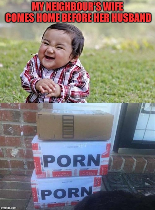 Special delivery. | MY NEIGHBOUR'S WIFE COMES HOME BEFORE HER HUSBAND | image tagged in evil toddler,package,memes,funny | made w/ Imgflip meme maker