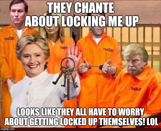 Impeach trump  | THEY CHANTE ABOUT LOCKING ME UP; LOOKS LIKE THEY ALL HAVE TO WORRY ABOUT GETTING LOCKED UP THEMSELVES! LOL | image tagged in crooked hillary | made w/ Imgflip meme maker