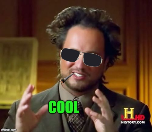 Ancient Aliens Meme | COOL | image tagged in memes,ancient aliens | made w/ Imgflip meme maker