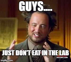 Science guy | GUYS.... JUST DON'T EAT IN THE LAB | image tagged in science guy | made w/ Imgflip meme maker