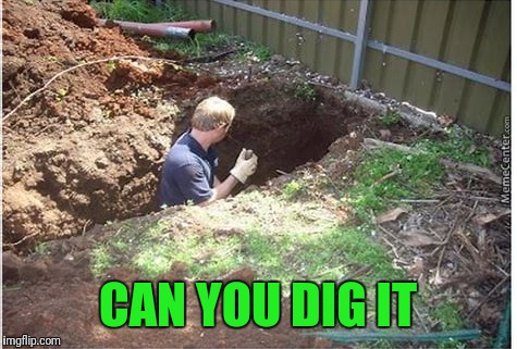 CAN YOU DIG IT | made w/ Imgflip meme maker