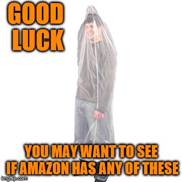 GOOD LUCK YOU MAY WANT TO SEE IF AMAZON HAS ANY OF THESE | made w/ Imgflip meme maker