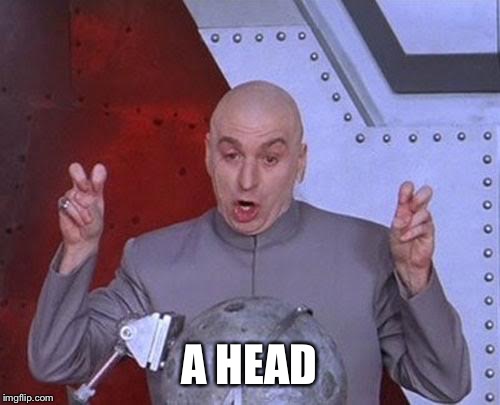 Dr Evil Laser Meme | A HEAD | image tagged in memes,dr evil laser | made w/ Imgflip meme maker