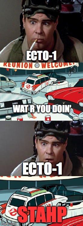 Ray found out that Ecto-1 is gay. | ECTO-1; WAT R YOU DOIN'; ECTO-1; STAHP | image tagged in ray,dan aykroyd - ghostbusters,ghostbusters,gay,stahp,memes | made w/ Imgflip meme maker