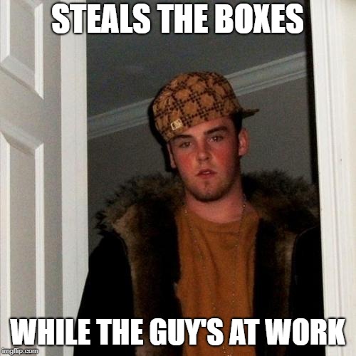 Scumbag Steve Meme | STEALS THE BOXES WHILE THE GUY'S AT WORK | image tagged in memes,scumbag steve | made w/ Imgflip meme maker