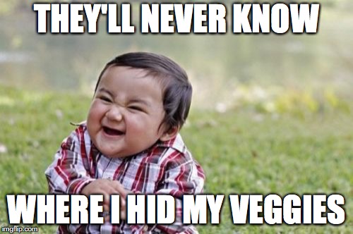 Evil Toddler Meme | THEY'LL NEVER KNOW; WHERE I HID MY VEGGIES | image tagged in memes,evil toddler | made w/ Imgflip meme maker