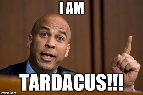 Cory Booker Spartacus | I AM; TARDACUS!!! | image tagged in cory booker spartacus | made w/ Imgflip meme maker