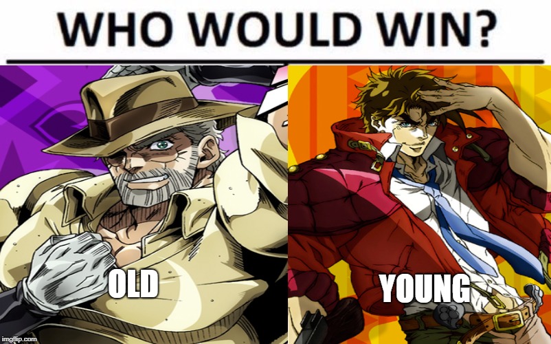 young vs old Joseph jostar  | OLD; YOUNG | image tagged in who would win,anime,jojo's bizarre adventure | made w/ Imgflip meme maker