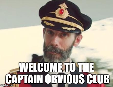 Captain Obvious | WELCOME TO THE CAPTAIN OBVIOUS CLUB | image tagged in captain obvious | made w/ Imgflip meme maker