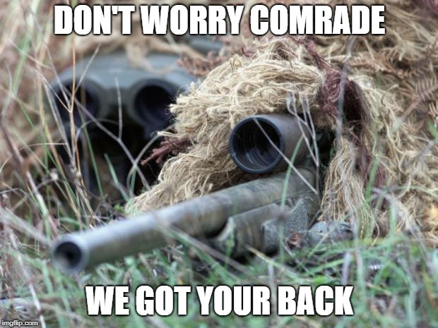 British Sniper Team | DON'T WORRY COMRADE WE GOT YOUR BACK | image tagged in british sniper team | made w/ Imgflip meme maker