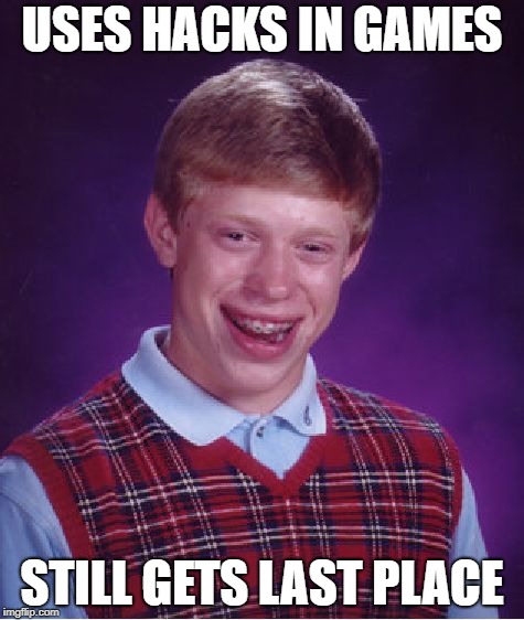 Bad Luck Brian plays games | USES HACKS IN GAMES; STILL GETS LAST PLACE | image tagged in memes,bad luck brian,gaming,hacking | made w/ Imgflip meme maker