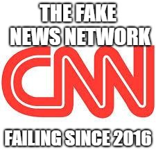 CNN | THE FAKE NEWS NETWORK; FAILING SINCE 2016 | image tagged in cnn | made w/ Imgflip meme maker