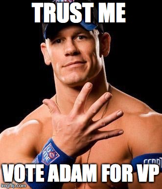 JOHN CENA | TRUST ME; VOTE ADAM FOR VP | image tagged in john cena | made w/ Imgflip meme maker