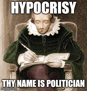 shakespeare writing | HYPOCRISY THY NAME IS POLITICIAN | image tagged in shakespeare writing | made w/ Imgflip meme maker