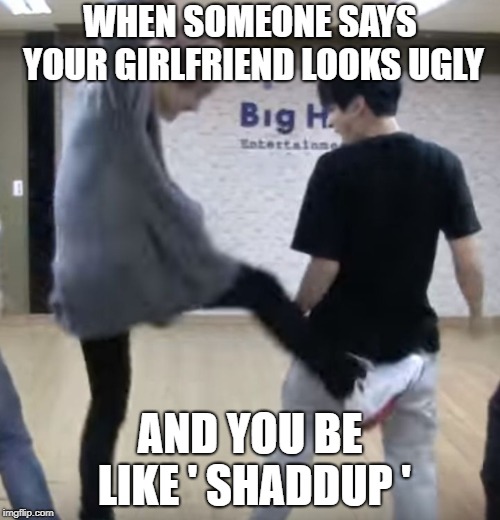 Jungkook Booteh | WHEN SOMEONE SAYS YOUR GIRLFRIEND LOOKS UGLY; AND YOU BE LIKE ' SHADDUP ' | image tagged in jungkook booteh | made w/ Imgflip meme maker