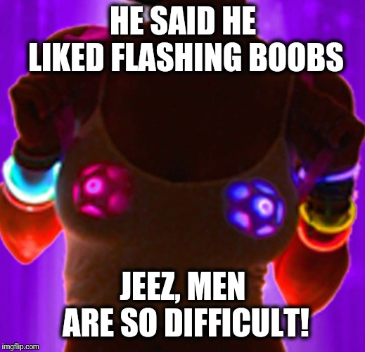 Me when I flash my boobs | HE SAID HE LIKED FLASHING BOOBS; JEEZ, MEN ARE SO DIFFICULT! | image tagged in memes,flashing,boobs | made w/ Imgflip meme maker