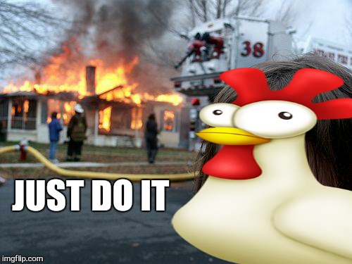 Nike | JUST DO IT | image tagged in memes,nike,anti joke chicken,take a knee,bad photoshop,funny | made w/ Imgflip meme maker