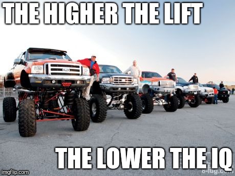 Correlation | THE HIGHER THE LIFT; THE LOWER THE IQ | image tagged in trucks,iq,redneck | made w/ Imgflip meme maker