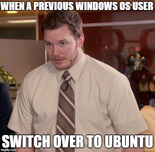 Afraid To Ask Andy Meme | WHEN A PREVIOUS WINDOWS OS USER; SWITCH OVER TO UBUNTU | image tagged in memes,afraid to ask andy | made w/ Imgflip meme maker