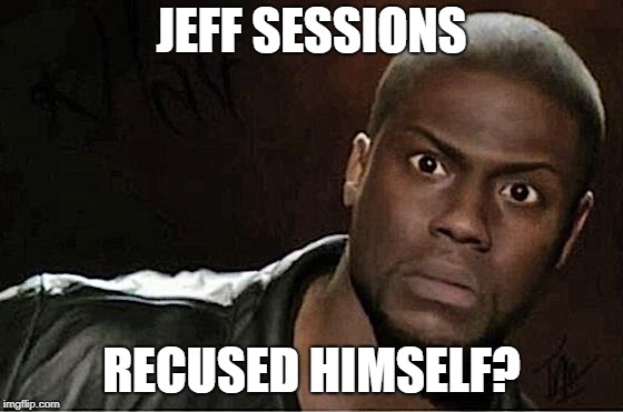 Kevin Hart Meme | JEFF SESSIONS; RECUSED HIMSELF? | image tagged in memes,kevin hart | made w/ Imgflip meme maker