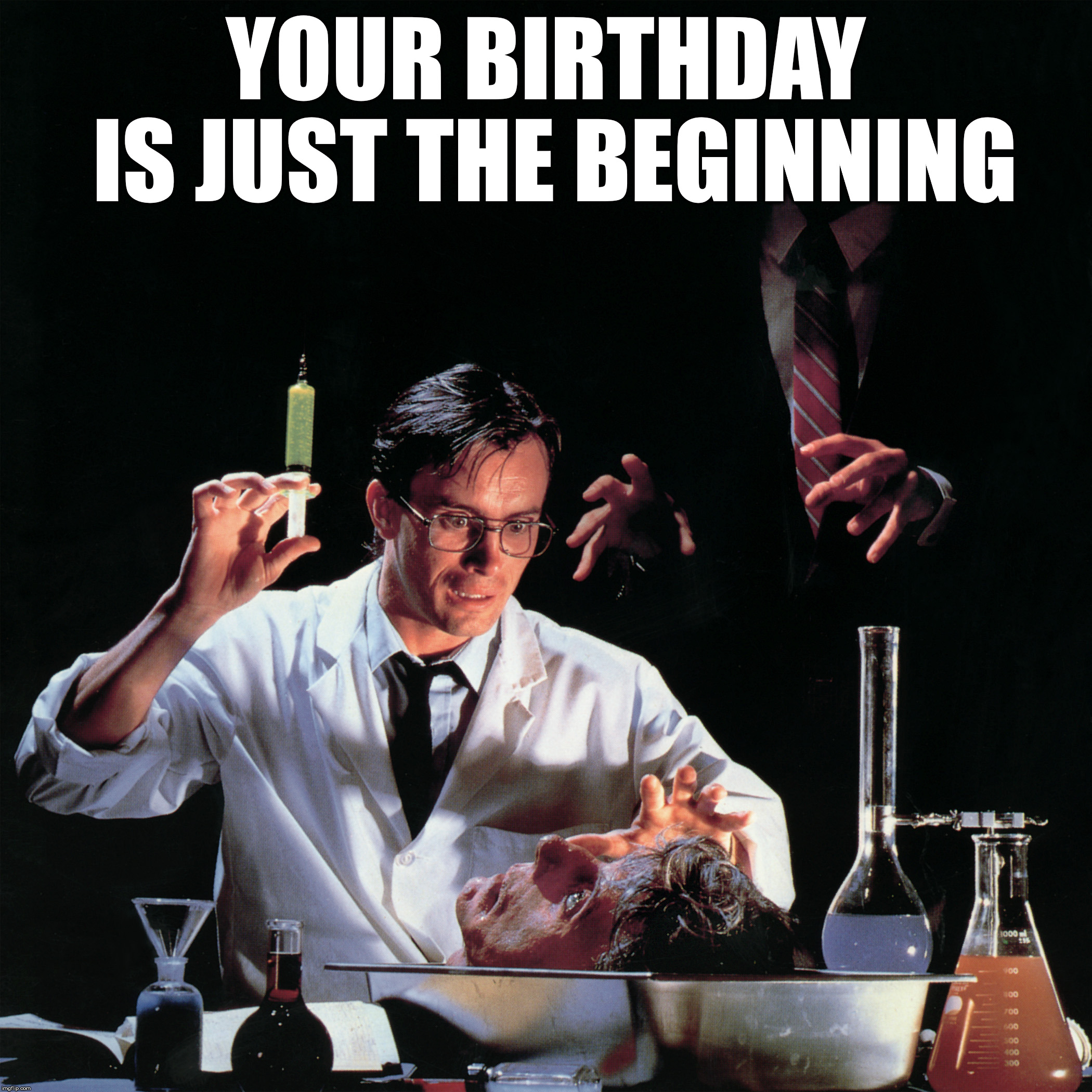 YOUR BIRTHDAY IS JUST THE BEGINNING | made w/ Imgflip meme maker