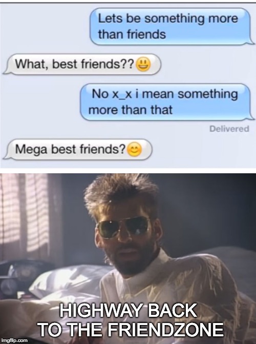 HIGHWAY BACK TO THE FRIENDZONE | image tagged in funny memes | made w/ Imgflip meme maker