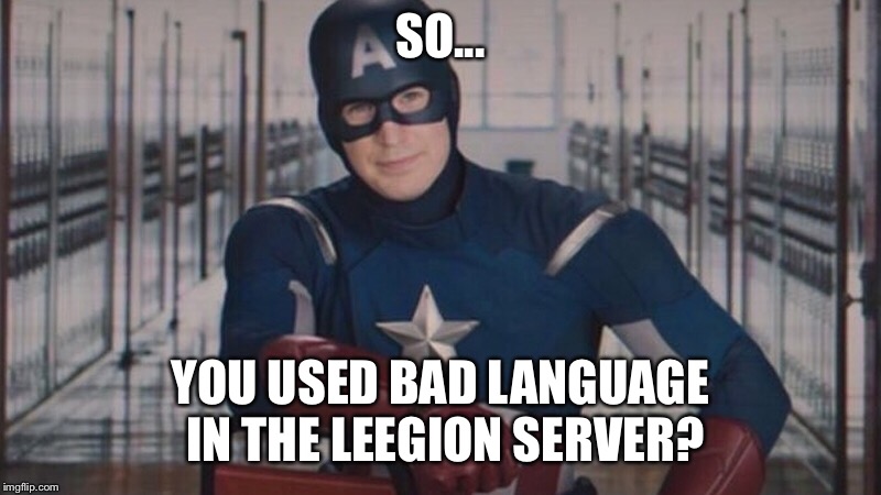 Captain America Peptalk |  SO... YOU USED BAD LANGUAGE IN THE LEEGION SERVER? | image tagged in memes,captain america,peptalk,leegion,leeandlie | made w/ Imgflip meme maker