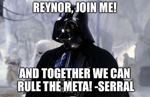 Darth Vader | REYNOR, JOIN ME! AND TOGETHER WE CAN RULE THE META! -SERRAL | image tagged in darth vader | made w/ Imgflip meme maker