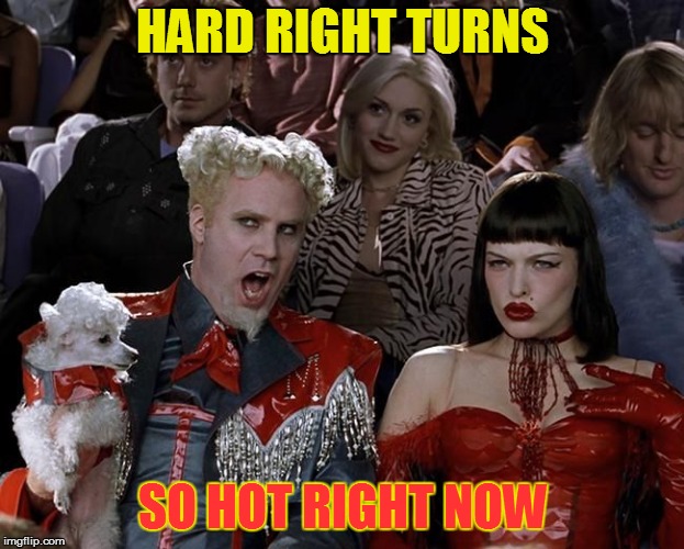 So Hot Right Now | HARD RIGHT TURNS SO HOT RIGHT NOW | image tagged in so hot right now | made w/ Imgflip meme maker