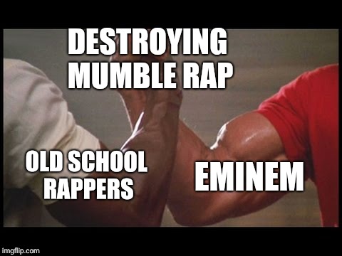 Destroying Mumble rap | DESTROYING MUMBLE RAP; EMINEM; OLD SCHOOL RAPPERS | image tagged in predator,handshake,eminem,rap | made w/ Imgflip meme maker