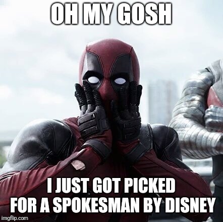 Deadpool Surprised | OH MY GOSH; I JUST GOT PICKED FOR A SPOKESMAN BY DISNEY | image tagged in memes,deadpool surprised | made w/ Imgflip meme maker