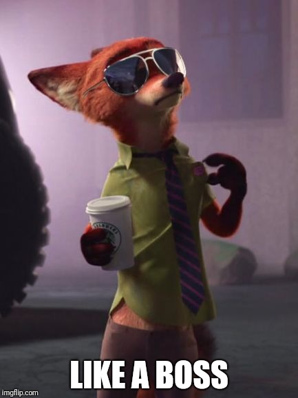 Confident Nick Wilde | LIKE A BOSS | image tagged in nick wilde like a boss,zootopia,nick wilde,like a boss,parody,funny | made w/ Imgflip meme maker