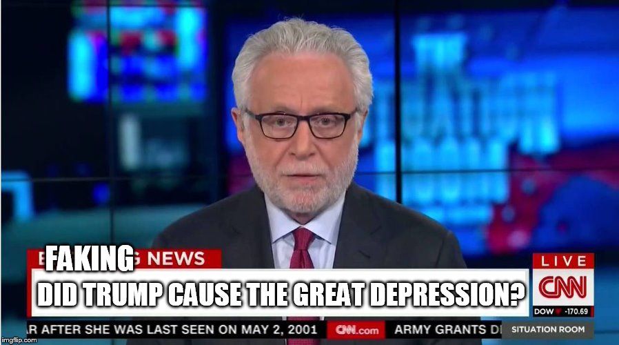 CNN "Wolf of Fake News" Fanfiction | DID TRUMP CAUSE THE GREAT DEPRESSION? FAKING | image tagged in cnn wolf of fake news fanfiction | made w/ Imgflip meme maker