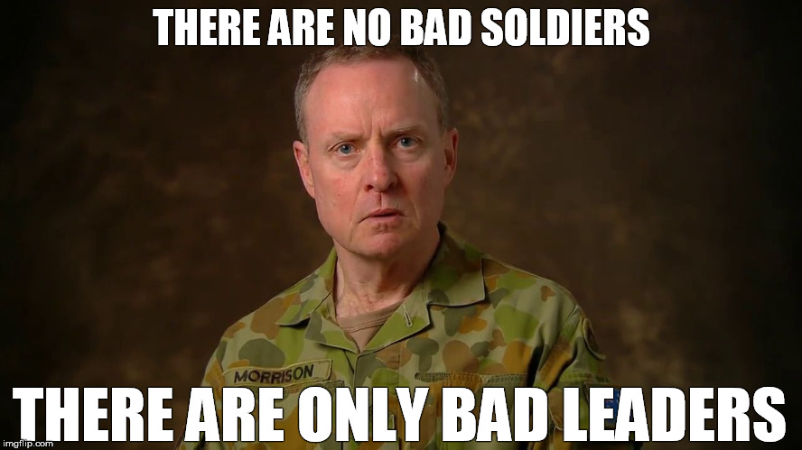 
Australian Army - Chief of Army, Lieutenant General, David Morrison - Message on Unacceptable Behaviour | THERE ARE NO BAD SOLDIERS; THERE ARE ONLY BAD LEADERS | image tagged in adf,ausarmy,officers,bad,goodsoldiering,australian army - chief of army lieutenant general david morris | made w/ Imgflip meme maker