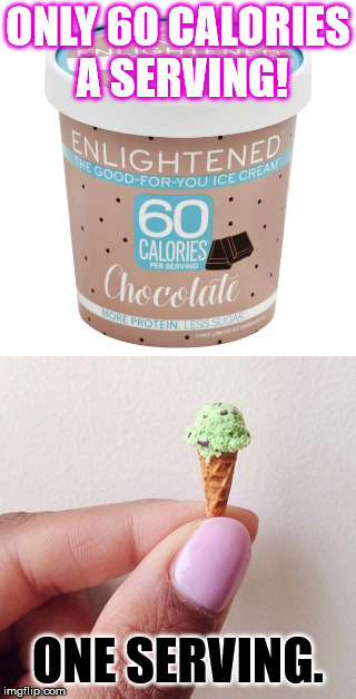 Gee, just 60 calories.  | ONLY 60 CALORIES  A SERVING! ONE SERVING. | image tagged in ice cream,dieting,advertising | made w/ Imgflip meme maker
