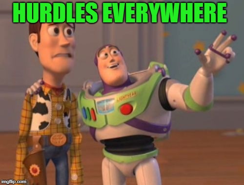 X, X Everywhere Meme | HURDLES EVERYWHERE | image tagged in memes,x x everywhere | made w/ Imgflip meme maker