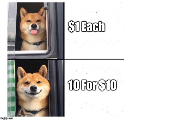 $1 Each; 10 For $10 | image tagged in good boy | made w/ Imgflip meme maker