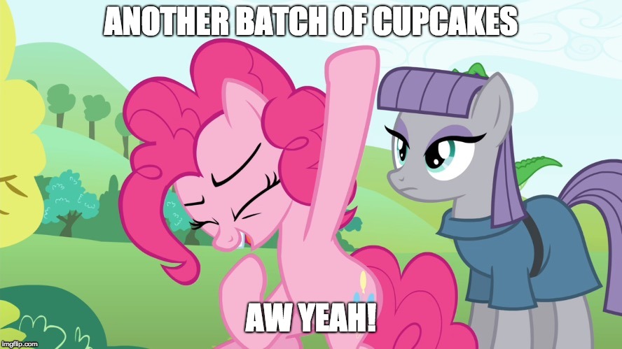 Just busting out a random submission! | ANOTHER BATCH OF CUPCAKES; AW YEAH! | image tagged in memes,aw yeah,pinkie pie,ponies,random,cupcakes | made w/ Imgflip meme maker