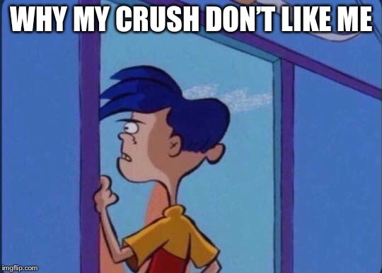Rolf meme | WHY MY CRUSH DON’T LIKE ME | image tagged in rolf meme | made w/ Imgflip meme maker