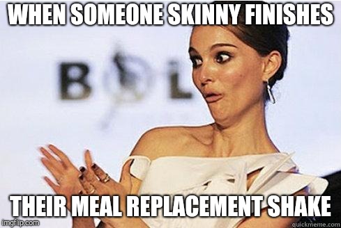 Sarcastic Natalie Portman | WHEN SOMEONE SKINNY FINISHES; THEIR MEAL REPLACEMENT SHAKE | image tagged in sarcastic natalie portman,dieting | made w/ Imgflip meme maker