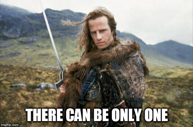 Highlander | THERE CAN BE ONLY ONE | image tagged in highlander | made w/ Imgflip meme maker