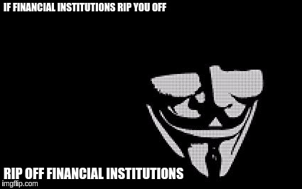 IF FINANCIAL INSTITUTIONS RIP YOU OFF; RIP OFF FINANCIAL INSTITUTIONS | made w/ Imgflip meme maker