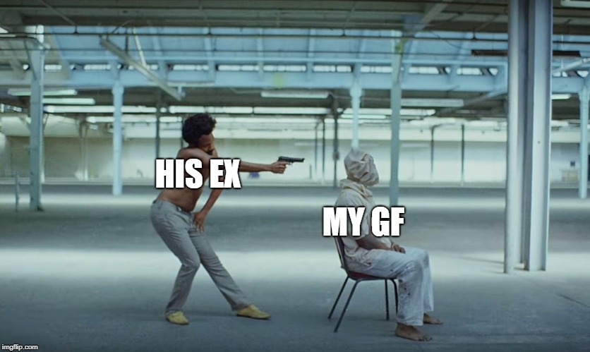 F*cking lovers nowadays! | HIS EX; MY GF | image tagged in this is america,love,memes,funny memes,ex,girlfriend | made w/ Imgflip meme maker