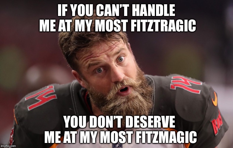 IF YOU CAN’T HANDLE ME AT MY MOST FITZTRAGIC; YOU DON’T DESERVE ME AT MY MOST FITZMAGIC | made w/ Imgflip meme maker