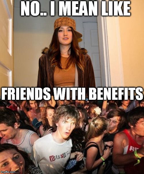 NO.. I MEAN LIKE FRIENDS WITH BENEFITS | made w/ Imgflip meme maker