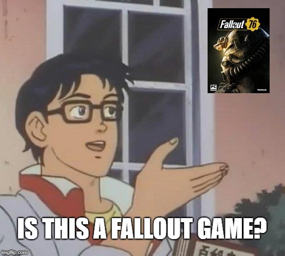 Is This A Pigeon | IS THIS A FALLOUT GAME? | image tagged in memes,is this a pigeon | made w/ Imgflip meme maker