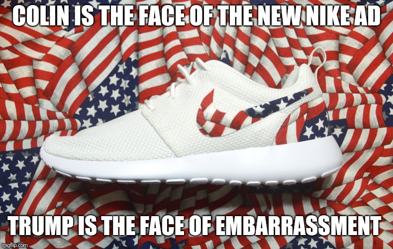 Impeachment  | COLIN IS THE FACE OF THE NEW NIKE AD; TRUMP IS THE FACE OF EMBARRASSMENT | image tagged in tea party | made w/ Imgflip meme maker