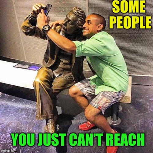SOME PEOPLE YOU JUST CAN’T REACH | made w/ Imgflip meme maker